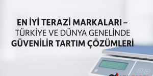En İyi Terazi Markaları – Türkiye ve Dünya Genelinde Güvenilir Tartım Çözümleri